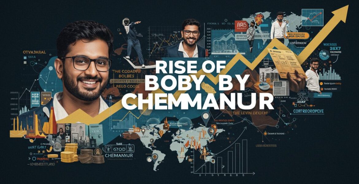 The Rise of boby chemmanur net worth: Exploring His Impressive Net Worth
