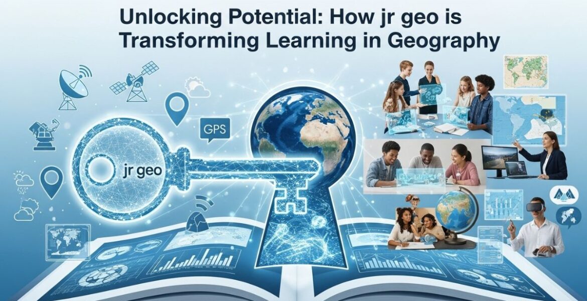 Unlocking Potential: How jr geo is Transforming Learning in Geography