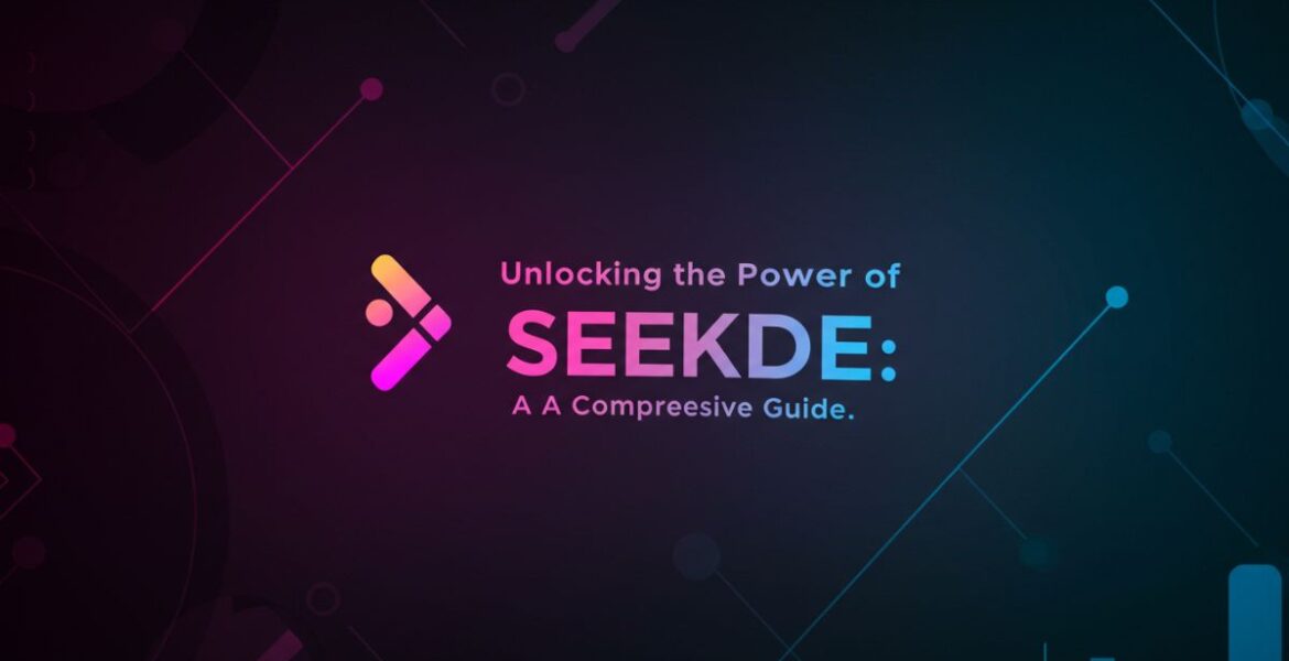 Unlocking the Power of seekde: A Comprehensive Guide