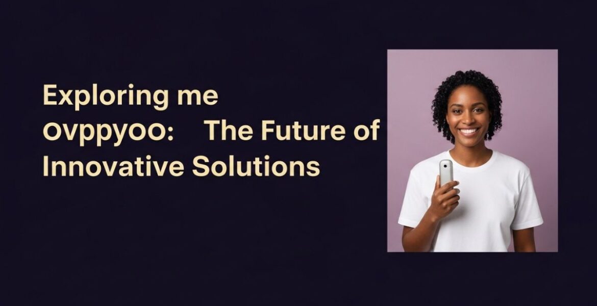Exploring ovppyo: The Future of Innovative Solutions
