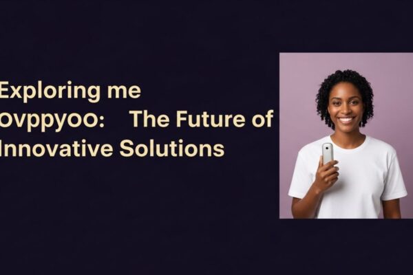 Exploring ovppyo: The Future of Innovative Solutions