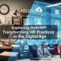 Exploring thehrwp: Transforming HR Practices in the Digital Age