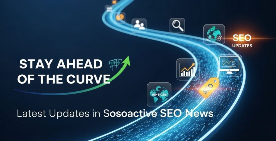 Stay Ahead of the Curve: Latest Updates in sosoactive seo news