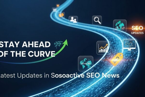 Stay Ahead of the Curve: Latest Updates in sosoactive seo news
