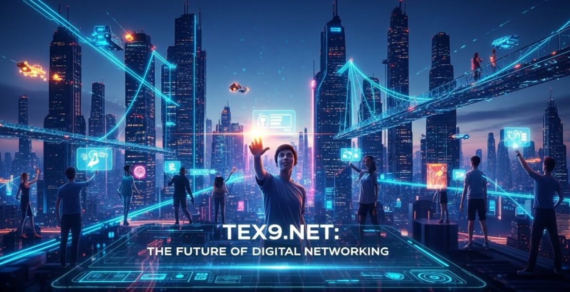 Exploring tex9 net: The Future of Digital Networking